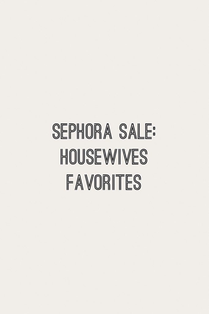 Sephora Sale: Housewives Favorites
