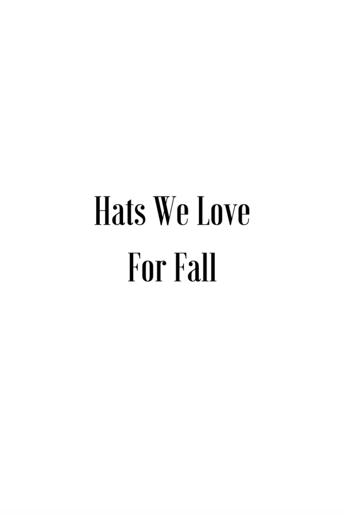 Hats We Love for Fall